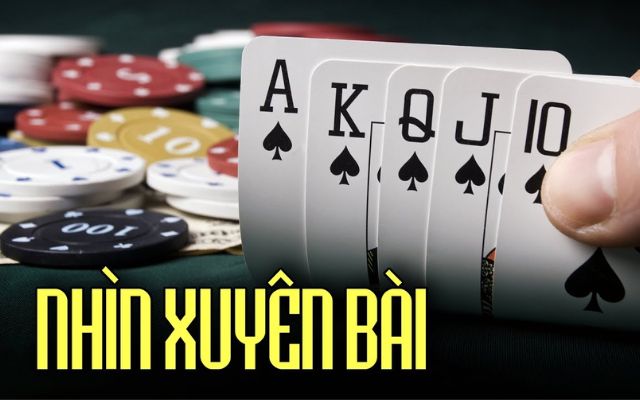 Nhìn xuyên lá bài giúp người chơi nhìn thấy được giá trị quân bài của đối phương